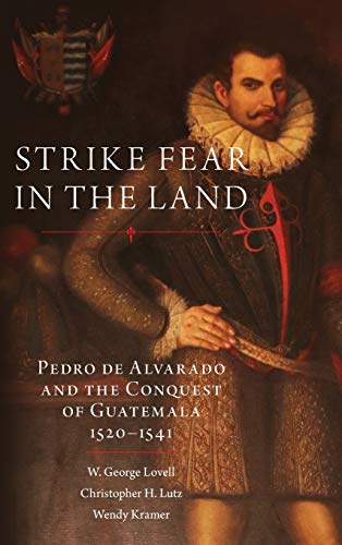 Strike Fear in the Land: Pedro de Alvarado and the Conquest of Guatemala, 1520-1541 (Civilization of the American Indian, Band 279)