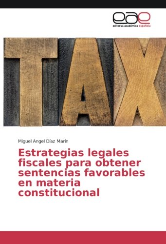 Estrategias legales fiscales para obtener sentencias favorables en materia constitucional
