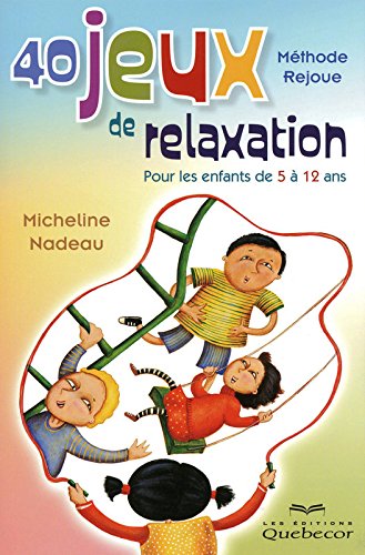 40 jeux de relaxation : Pour les enfants de 5 à 12 ans de Micheline Nadeau