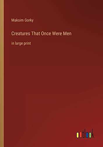 Creatures That Once Were Men: in large print