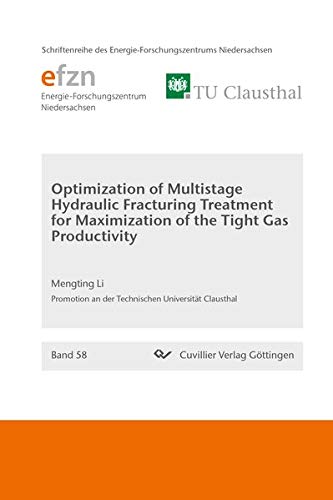 Optimization of Multistage Hydraulic Fracturing Treatment for Maximization of the Tight Gas Productivity (Band 58) (Schriftenreihe des Energie-Forschungszentrums Niedersachsen (EFZN))