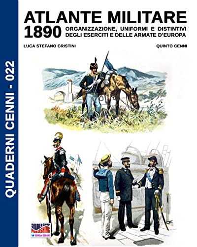 Atlante Militare 1890: Organizzazione, uniformi e distintivi degli eserciti e delle armate d'Europa (Quaderni Cenni)