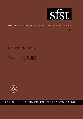 Pfarrer und Politik: Soziale Position und politische Mentalität des deutschen evangelischen Pfarrerstandes zwischen 1918 und 1933 (Dortmunder Schriften zur Sozialforschung, 29, Band 29)