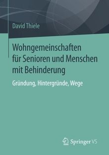 Wohngemeinschaften für Senioren und Menschen mit Behinderung: Gründung, Hintergründe, Wege