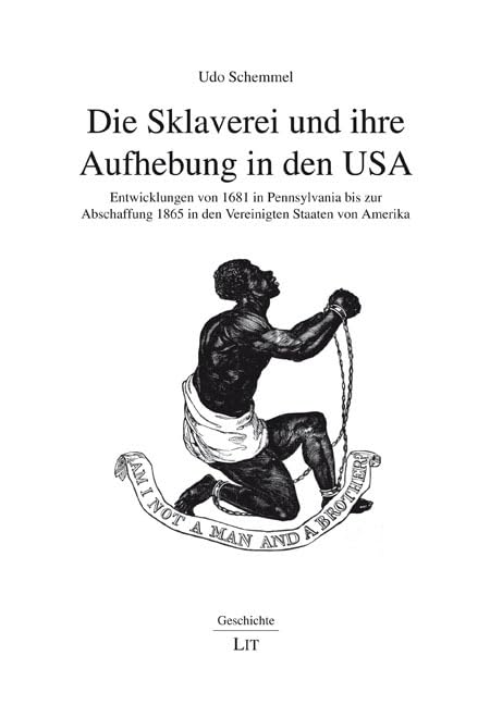 Die Sklaverei und ihre Aufhebung in den USA: Entwicklungen von 1681 in Pennsylvania bis zur Abschaffung 1865 in den Vereinigten Staaten von Amerika (Geschichte)