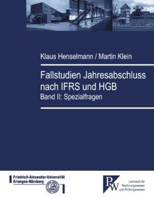 Fallstudien Jahresabschluss nach IFRS und HGB: Band II: Spezialfragen
