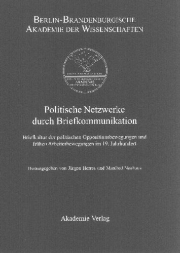 Berichte und Abhandlungen. Sonderbände: Politische Netzwerke durch Briefkommunikation. Briefkultur der politischen Oppositionsbewegungen und frühen Arbeiterbewegungen im 19. Jahrhundert: 8