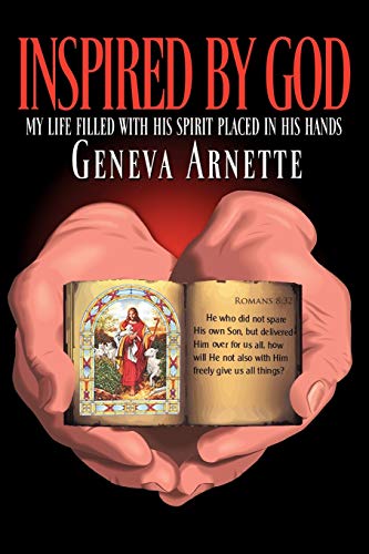 Inspired By God: My Life Filled With His Spirit In His Hands