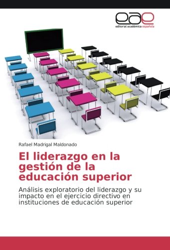 El liderazgo en la gestión de la educación superior: Análisis exploratorio del liderazgo y su impacto en el ejercicio directivo en instituciones de educación superior