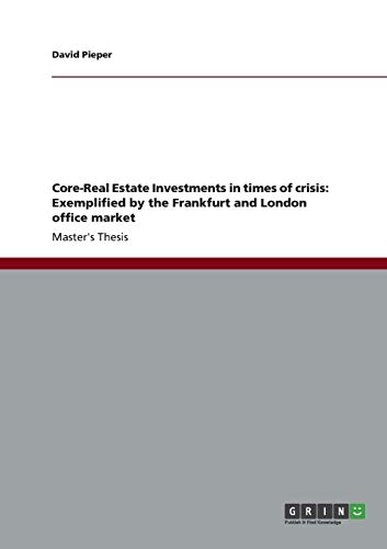 Core-Real Estate Investments in times of crisis: Exemplified by the Frankfurt and London office market