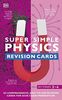 Super Simple Physics Revision Cards Key Stages 3 and 4: 125 Comprehensive, Easy-to-Use Revision Cards for GCSE Exam Preparation