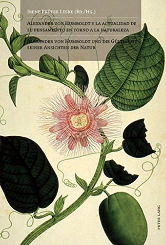 Alexander von Humboldt y la actualidad de su pensamiento en torno a la naturaleza / Alexander von Humboldt und die Gültigkeit seiner Ansichten der Natur