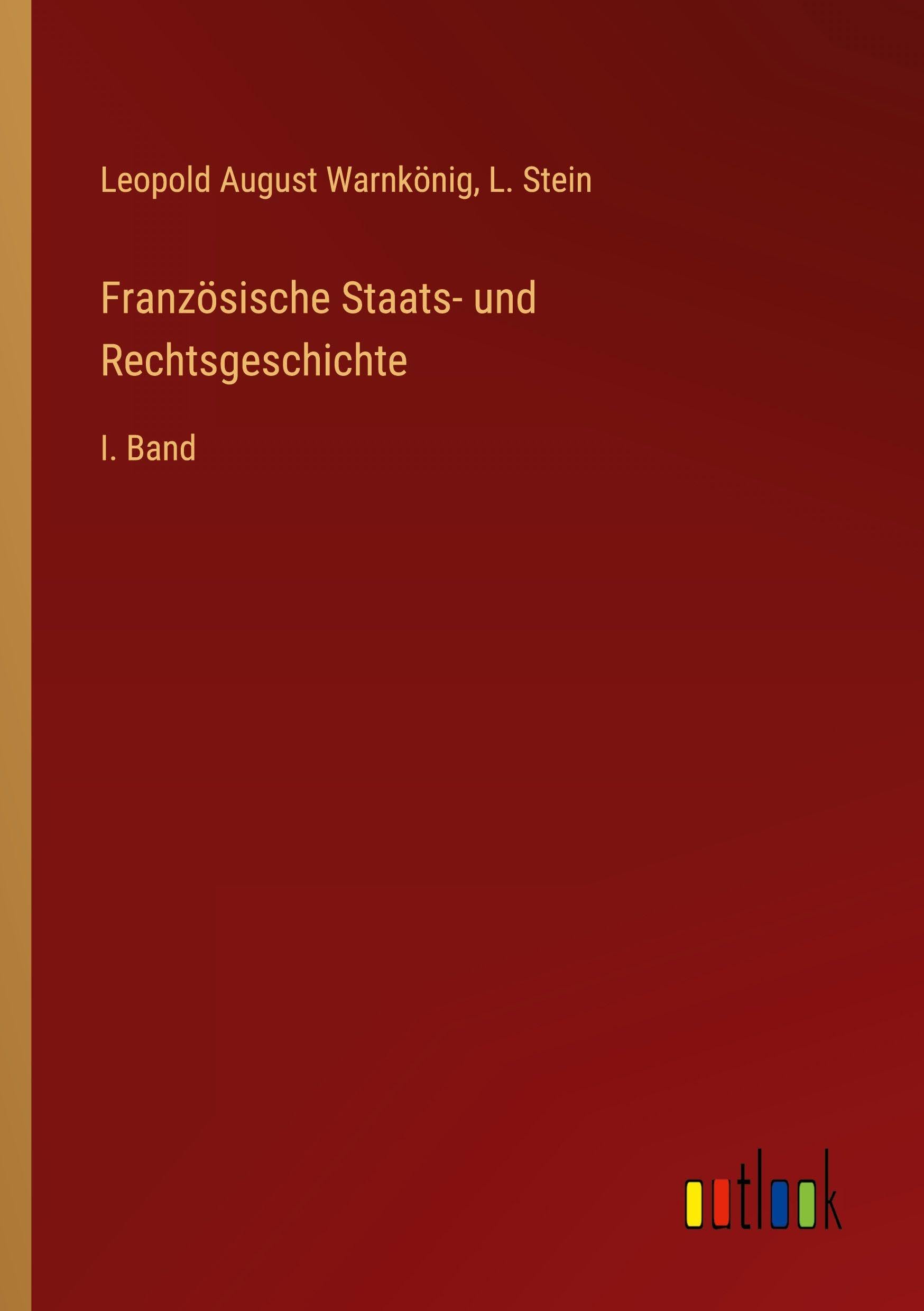 Französische Staats- und Rechtsgeschichte: I. Band