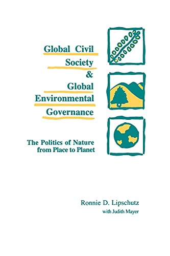 Global Civil Society & Global Environmental Governance: The Politics of Nature from Place to Planet (Suny Series in International Environmental Policy ... Environmental Policy and Theory)