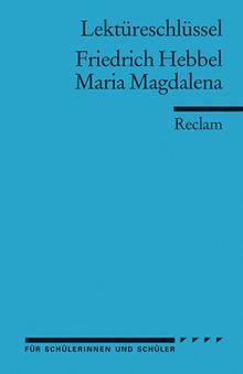 Friedrich Hebbel: Maria Magdalena. Lektüreschlüssel