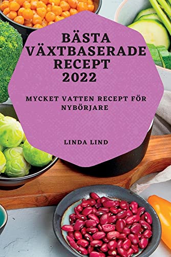 BÄSTA VÄXTBASERADE RECEPT 2022: MYCKET VATTEN RECEPT FÖR NYBÖRJARE