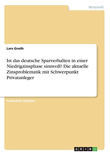 Ist das deutsche Sparverhalten in einer Niedrigzinsphase sinnvoll? Die aktuelle Zinsproblematik mit Schwerpunkt Privatanleger