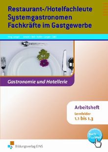 Restaurant- und Hotelfachleute. Systemgastronomen, Fachkräfte im Gastgewerbe. Lernfelder 1.1-1.3. Arbeitsheft