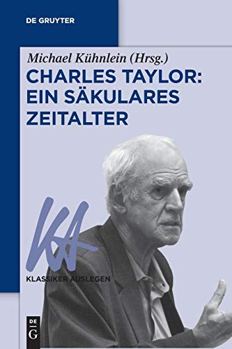 Charles Taylor: Ein säkulares Zeitalter (Klassiker Auslegen, Band 59)