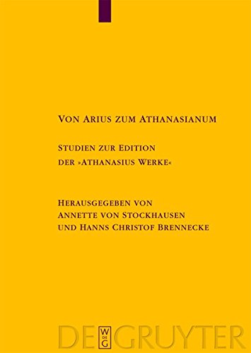 Von Arius zum Athanasianum: Studien zur Edition der Athanasius Werke (Texte und Untersuchungen zur Geschichte der altchristlichen Literatur, Band 164)
