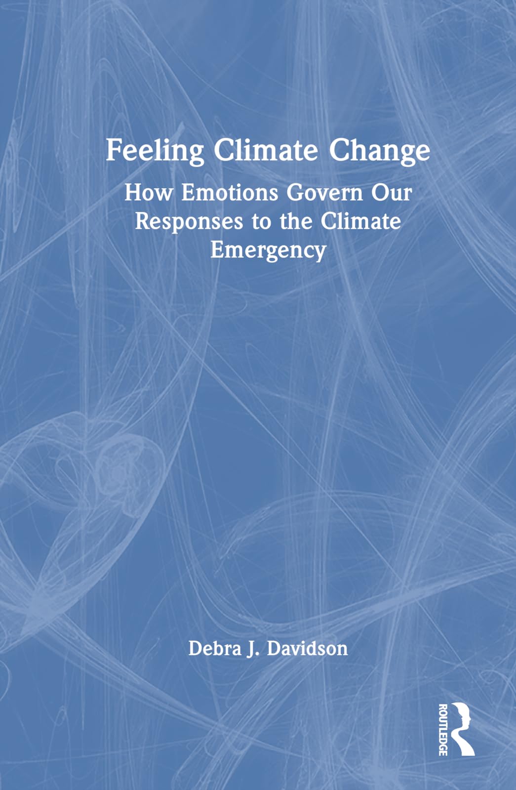 Feeling Climate Change: How Emotions Govern Our Responses to the Climate Emergency
