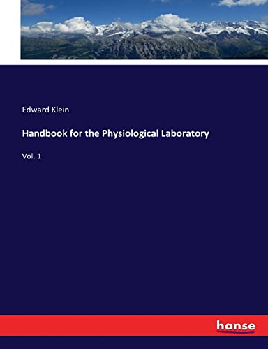 Handbook for the Physiological Laboratory: Vol. 1