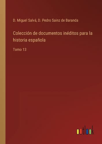 Colección de documentos inéditos para la historia española: Tomo 13