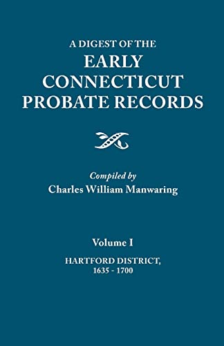 A Digest of the Early Connecticut Probate Records. In three volumes. Volume I: Hartford District, 1635-1700