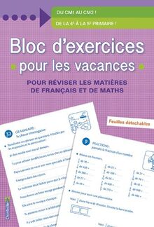 Bloc d'exercices pour les vacances : du CM1 au CM2, de la 4e à la 5e primaire : pour réviser les matières de français et de maths