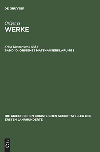 Werke: Origenes Matthäuserklärung I: Die Griechisch erhaltenen Tomoi (Die griechischen christlichen Schriftsteller der ersten Jahrhunderte, 40, Band 40)