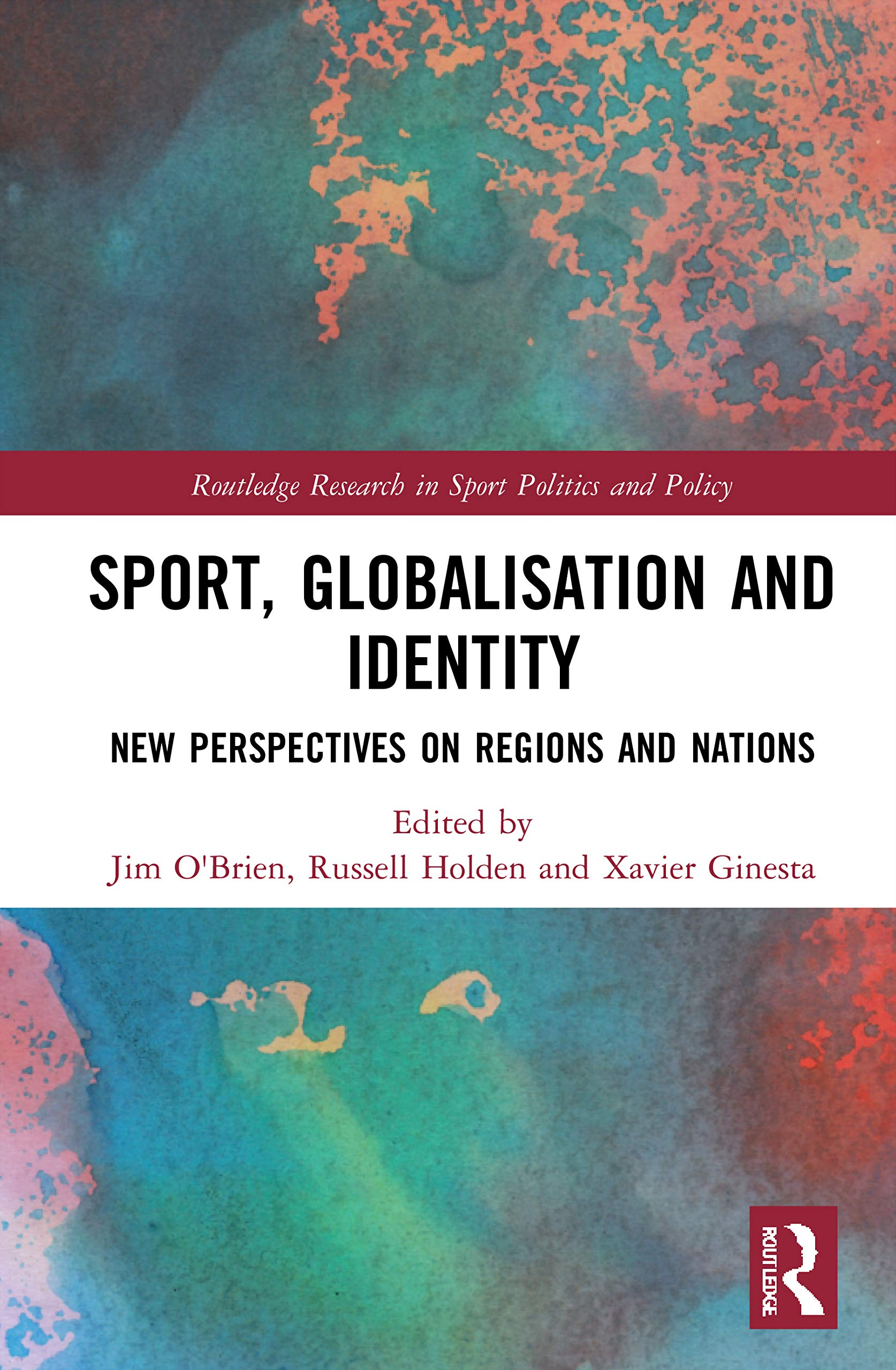 Sport, Globalisation and Identity: New Perspectives on Regions and Nations (Routledge Research in Sport Politics and Policy)