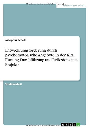 Entwicklungsförderung durch psychomotorische Angebote in der Kita. Planung, Durchführung und Reflexion eines Projekts