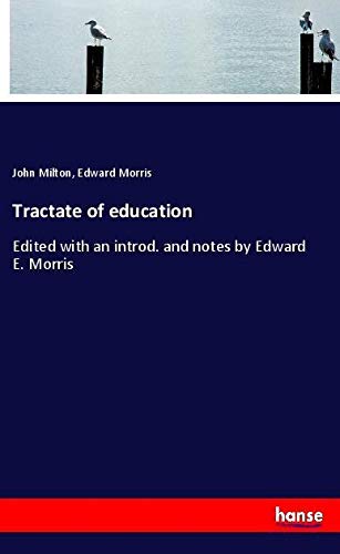 Tractate of education: Edited with an introd. and notes by Edward E. Morris