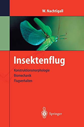 Insektenflug: Konstrucktionsmorphologie, Biomechanik, Flugverhalten (German Edition)