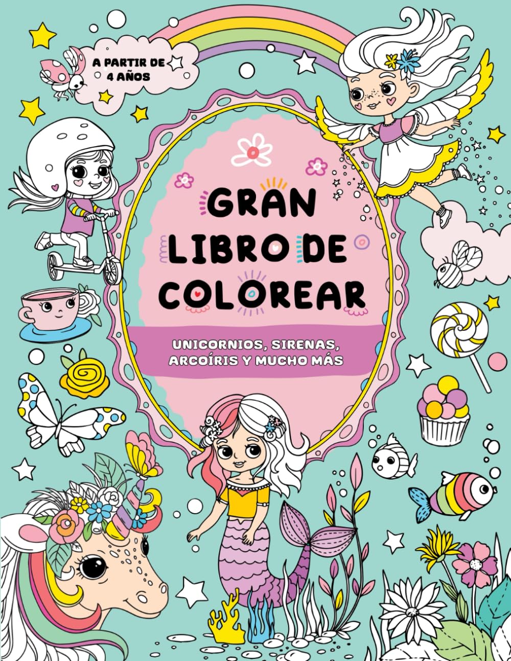 Gran libro de colorear para niñas: A partir de 4 años: Unicornios, sirenas, arcoíris y mucho más