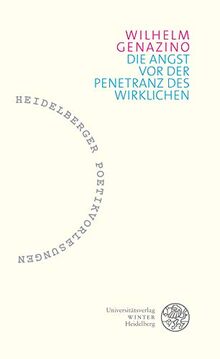 Die Angst vor der Penetranz des Wirklichen (Heidelberger Poetikvorlesungen: Herausgegeben von Friederike Reents, Band 6)