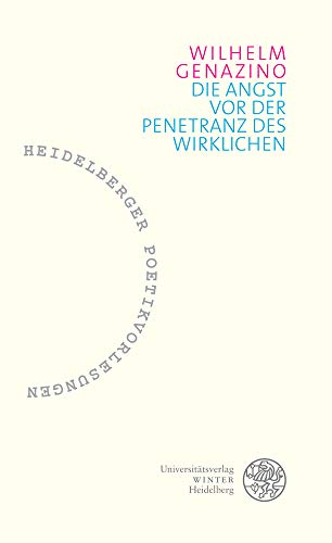 Die Angst vor der Penetranz des Wirklichen (Heidelberger Poetikvorlesungen: Herausgegeben von Friederike Reents, Band 6)
