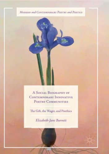 A Social Biography of Contemporary Innovative Poetry Communities: The Gift, the Wager, and Poethics (Modern and Contemporary Poetry and Poetics)