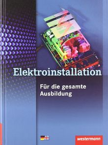 Fachwissen Elektroinstallation: Elektroinstallation für die gesamte Ausbildung: Schülerbuch, 3. Auflage, 2009