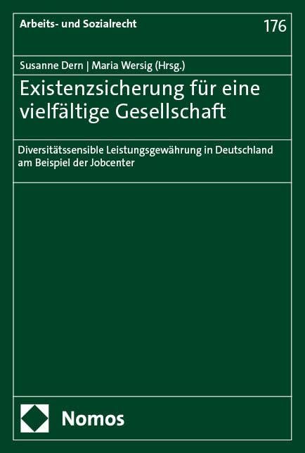 Existenzsicherung für eine vielfältige Gesellschaft: Diversitätssensible Leistungsgewährung in Deutschland am Beispiel der Jobcenter (Arbeits- und Sozialrecht)