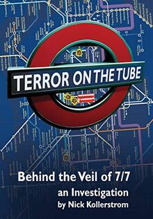 Terror on the Tube: Behind the Veil of 7/7, an Investigation - 3rd Ed.