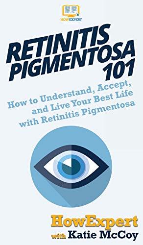Retinitis Pigmentosa 101: How to Understand, Accept, and Live Your Best Life with Retinitis Pigmentosa