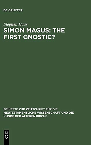 Simon Magus: The First Gnostic? (Beihefte zur Zeitschrift für die neutestamentliche Wissenschaft, Band 119)