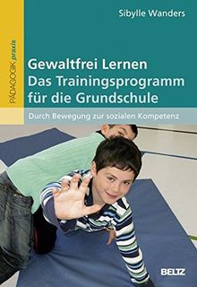 Gewaltfrei Lernen: Das Trainingsprogramm für die Grundschule: Durch Bewegung zur sozialen Kompetenz