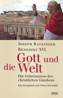 Gott und die Welt: Die Geheimnisse des christlichen Glaubens. - Ein Gespräch mit Peter Seewald