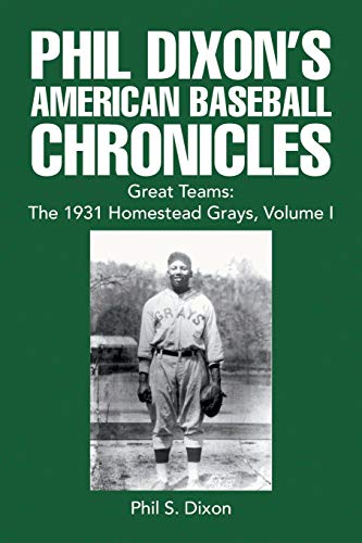Phil Dixon's American Baseball Chronicles Great Teams: The 1931 Homestead Grays, Volume I