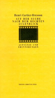 Auf der Suche nach dem rechten Augenblick. Aufsätze zur Photographie und Erinnerungen an Freunde