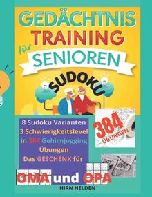 Gedächtnistraining für Senioren SUDOKU: 8 Sudoku Varianten, 3 Schwierigkeitslevel in 384 Gehirnjogging Übungen. Das Geschenk für Oma und Opa.