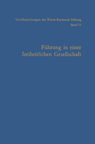 Führung in einer freiheitlichen Gesellschaft (Veröffentlichungen der Walter-Raymond-Stiftung)