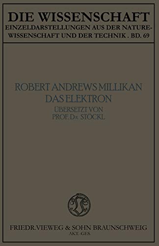 Das Elektron: Seine Isolierung und Messung Bestimmung einiger seiner Eigenschaften (Die Wissenschaft) (German Edition) (Die Wissenschaft, 69, Band 69)